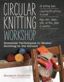 Circular Knitting Workshop - Essential Techniques to Master Knitting in the Round (Radcliffe Margaret)(Paperback)