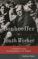 Bonhoeffer as Youth Worker - A Theological Vision for Discipleship and Life Together (Root Andrew)(Paperback / softback)