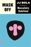 Mask Off - Masculinity Redefined (Bola JJ)(Paperback / softback)