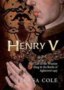 Henry V - The Life of the Warrior King & the Battle of Agincourt 1415 (Cole Teresa)(Paperback)