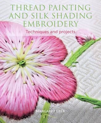 Thread Painting and Silk Shading Embroidery - Techniques and projects (Dier Margaret)(Paperback / softback)