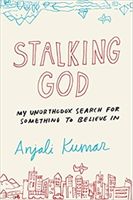 Stalking God - My Unorthodox Search for Something to Believe In (Kumar Anjali)(Paperback)