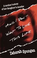 And I Don't Want to Live This Life (Spungen Deborah (The Anti-Violence Partnership of Philadelphia))(Paperback)