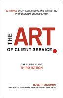 Art of Client Service - The Classic Guide, Updated for Today's Marketers and Advertisers (Solomon Robert)(Pevná vazba)
