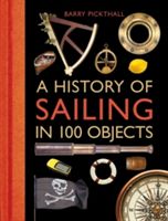History of Sailing in 100 Objects (Pickthall Barry)(Pevná vazba)