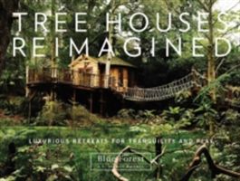 Tree Houses Reimagined - Luxurious Retreats for Tranquility and Play (Blue Forest)(Pevná vazba)