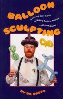 Balloon Sculpting - A Fun and Easy Guide to Making Balloon Animals, Toys and Games (Dropo Dr.)(Paperback)