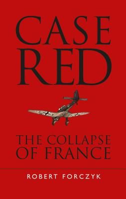Case Red - The Collapse of France (Forczyk Robert)(Paperback / softback)