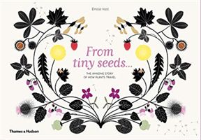 From Tiny Seeds - The Amazing Story of How Plants Travel (Vast Emilie)(Pevná vazba)