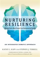 Nurturing Resilience - Helping Clients Move Forward from Developmental Trauma--An Integrative Somatic Approach (Kain Kathy L.)(Paperback)