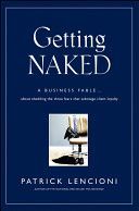 Getting Naked - A Business Fable About Shedding the Three Fears That Sabotage Client Loyalty (Lencioni Patrick M.)(Pevná vazba)