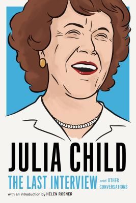 Julia Child: The Last Interview - and other conversations. (Child Julia)(Paperback / softback)