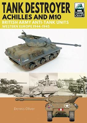 Tank Destroyer - Achilles and M10, British Army Anti-Tank Units, Western Europe, 1944-1945 (Oliver Dennis)(Paperback / softback)
