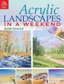 Acrylic Landscapes in a Weekend - Pick Up Your Brush and Paint Your First Picture This Weekend (Fenwick Keith)(Paperback)