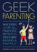 Geek Parenting - What Joffrey, Jor-El, Malificent, and the Mcflys Teach Us About Raising a Family (Segal Stephen H.)(Pevná vazba)