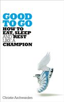Good to Go - How to Eat, Sleep and Rest Like a Champion (Aschwanden Christie)(Paperback / softback)