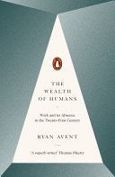 Wealth of Humans - Work and its Absence in the Twenty-First Century (Avent Ryan)(Paperback)