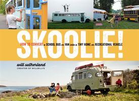Skoolie!: How to Convert a School Bus or Van Into a Tiny Home or Recreational Vehicle (Sutherland Will)(Pevná vazba)