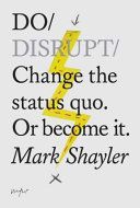 Do Disrupt - Change the Status Quo or Become it (Shayler Mark)(Paperback)