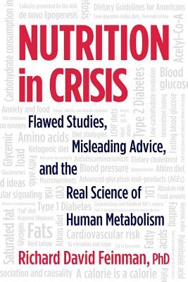 Nutrition in Crisis - Flawed Studies, Misleading Advice, and the Real Science of Human Metabolism (Feinman Richard)(Paperback / softback)