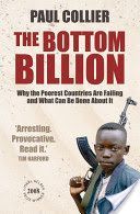 Bottom Billion - Why the Poorest Countries are Failing and What Can be Done About it (Collier Paul (Professor of Economics and Director of the Centre for the Study of African Economies at Oxford University. Former Director of the Development Research grou
