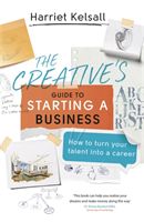 Creative's Guide to Starting a Business - How to turn your talent into a career (Kelsall Harriet)(Paperback / softback)