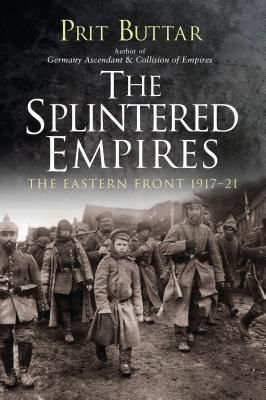 Splintered Empires - The Eastern Front 1917-21 (Buttar Prit)(Paperback / softback)