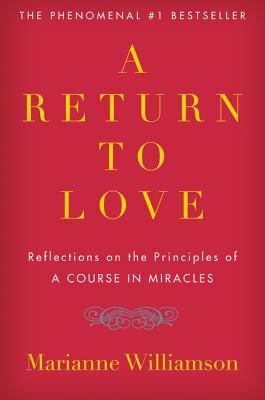 A Return to Love: Reflections on the Principles of a Course in Miracles