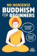 No-Nonsense Buddhism for Beginners: Clear Answers to Burning Questions about Core Buddhist Teachings (Rasheta Noah)(Paperback)