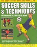 Step-by-step Training Manual of Soccer Skills & Techniques - Hundreds of Training Tips and Techniques, with Easy-to-follow Instructions in Over 750 Photographs and Diagrams(Paperback)