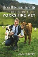 Horses, Heifers and Hairy Pigs - The Life of a Yorkshire Vet (Norton Julian)(Paperback)