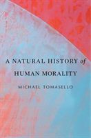 Natural History of Human Morality (Tomasello Michael)(Paperback / softback)