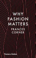 Why Fashion Matters (Corner Frances)(Pevná vazba)