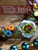 Mastering Torch-Fired Enamel Jewelry - The Next Steps in Painting With Fire (Lewis Barbara)(Paperback)