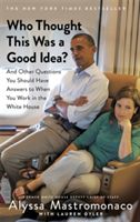 Who Thought This Was a Good Idea? - And Other Questions You Should Have Answers to When You Work in the White House (Mastromonaco Alyssa)(Paperback)