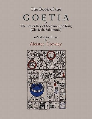 The Book of Goetia, or the Lesser Key of Solomon the King [Clavicula Salomonis]. Introductory Essay by Aleister Crowley. (Crowley Aleister)(Paperback)