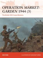 Operation Market-Garden 1944 3 - The British XXX Corps Missions (Ford Ken)(Paperback)
