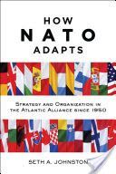 How NATO Adapts - Strategy and Organization in the Atlantic Alliance Since 1950 (Johnston Seth A.)(Paperback)
