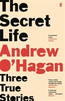 Secret Life - Three True Stories (O'Hagan Andrew)(Paperback)
