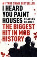 I Heard You Paint Houses - Frank the Irishman Sheeran, Jimmy Hoffa, and the Biggest Hit in Mob History (Brandt Charles)(Paperback)