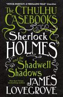 Cthulhu Casebooks - Sherlock Holmes and the Shadwell Shadows (Lovegrove James)(Paperback)