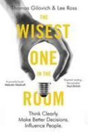 Wisest One in the Room - Think Clearly. Make Better Decisions. Influence People (Gilovich Thomas)(Paperback)