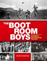 Boot Room Boys - The Unseen Story of Anfield's Conquering Heroes (Hooton Peter)(Pevná vazba)