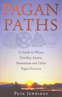 Pagan Paths - A Guide to Wicca, Druidry, Asatru, Shamanism and Other Pagan Practices (Jennings Peter)(Paperback)