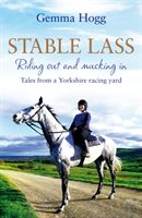 Stable Lass - Riding out and mucking in - tales from a Yorkshire racing yard (Hogg Gemma)(Pevná vazba)