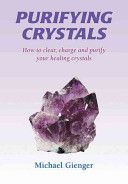 Purifying Crystals - How to Clear, Charge and Purify Your Healing Crystals (Gienger Michael)(Paperback)