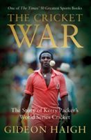 Cricket War - The Story of Kerry Packer's World Series Cricket (Haigh Gideon)(Paperback)