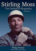 Stirling Moss: The Definitive Biography Volume 1 (Porter Philip)(Pevná vazba)