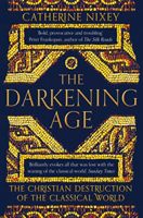 Darkening Age - The Christian Destruction of the Classical World (Nixey Catherine)(Paperback)