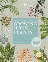 Kew Gardener's Guide to Growing House Plants - The art and science to grow your own house plants (Kay Maguire)(Pevná vazba)